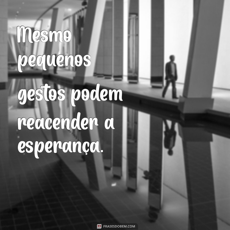 Frases Curtas de Esperança para Inspirar Seu Dia 