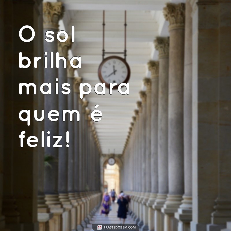 30 Frases Animadas Curtas para Inspirar Seu Dia 