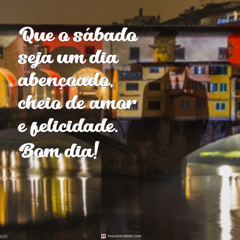 Encante seu sábado com as melhores frases de bom dia para WhatsApp 