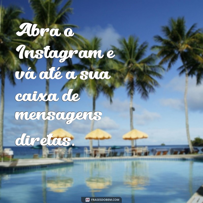 como ver a primeira mensagem de uma conversa no instagram Abra o Instagram e vá até a sua caixa de mensagens diretas.