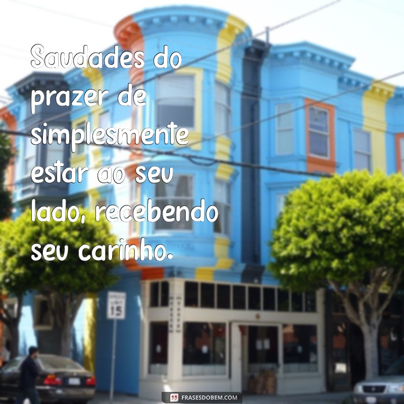 Como Lidar com a Saudade de um Carinho: Reflexões e Dicas 