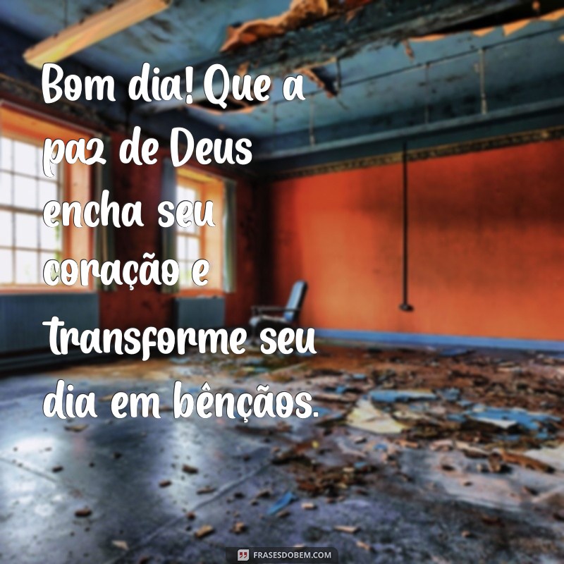 mensagens de bom dia com a paz de deus Bom dia! Que a paz de Deus encha seu coração e transforme seu dia em bênçãos.