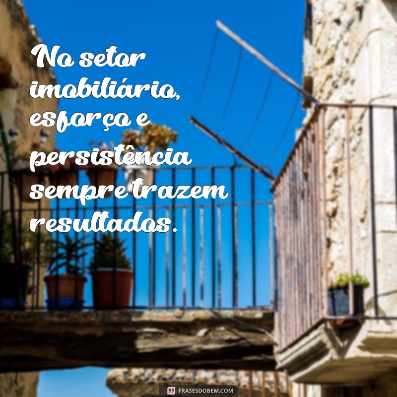 Frases Motivacionais Poderosas para Corretores de Imóveis: Inspire-se e Venda Mais! 