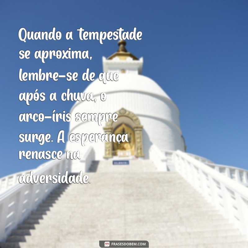 salmos de reflexão Quando a tempestade se aproxima, lembre-se de que após a chuva, o arco-íris sempre surge. A esperança renasce na adversidade.