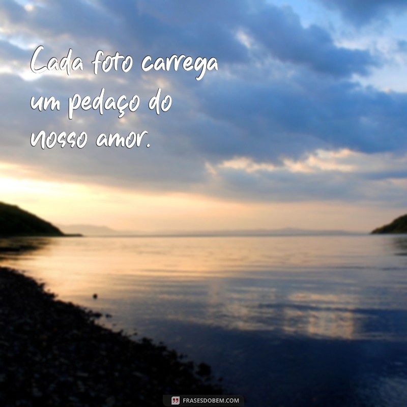 Frases Inspiradoras para Legendar Suas Fotos de Amor 