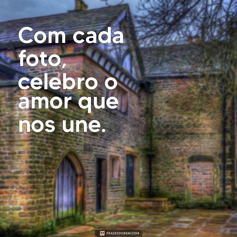 Frases Inspiradoras para Legendar Suas Fotos de Amor 