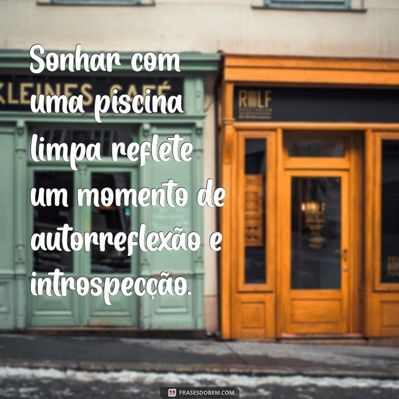 Significado de Sonhar com Piscina Cheia de Água Limpa: Interpretações e Mensagens 