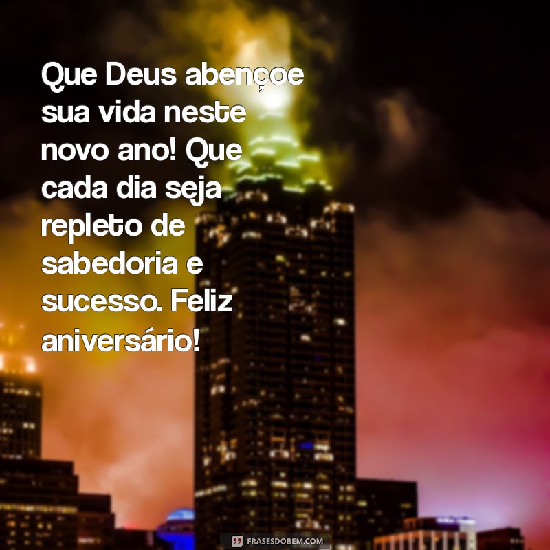 mensagem bíblica de aniversário para chefe Que Deus abençoe sua vida neste novo ano! Que cada dia seja repleto de sabedoria e sucesso. Feliz aniversário!