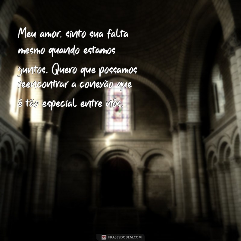 carta para marido que não da atenção Meu amor, sinto sua falta mesmo quando estamos juntos. Quero que possamos reencontrar a conexão que é tão especial entre nós.