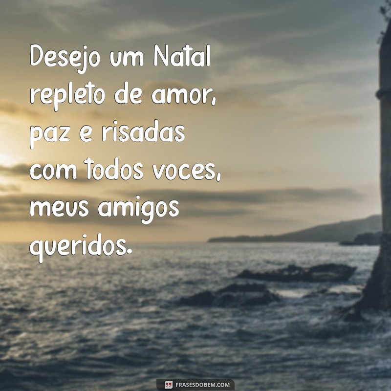 Frases Inspiradoras para Desejar um Feliz Natal aos Amigos 