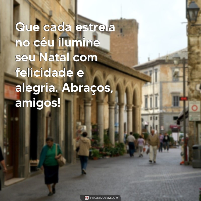 Frases Inspiradoras para Desejar um Feliz Natal aos Amigos 