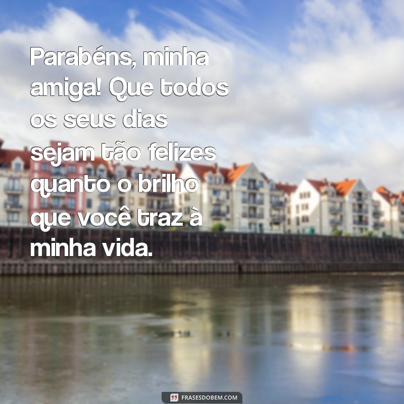 Mensagens Emocionantes de Aniversário para Celebrar Sua Amiga Verdadeira 