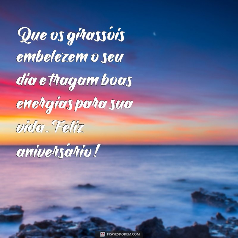 Descubra as mais belas frases de aniversário com girassóis - Surpreenda com mensagens cheias de luz e alegria! 