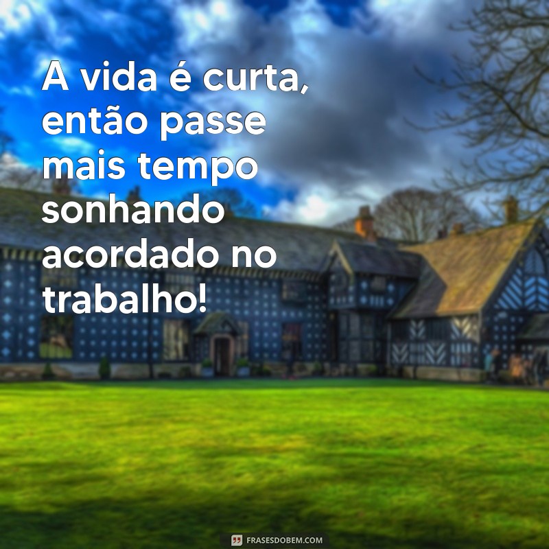 30 Frases Motivacionais Engraçadas que Tornam o Trabalho Mais Leve 