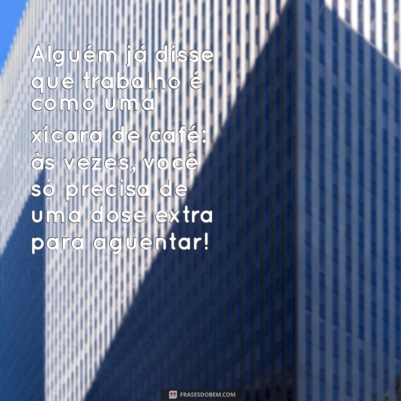 30 Frases Motivacionais Engraçadas que Tornam o Trabalho Mais Leve 