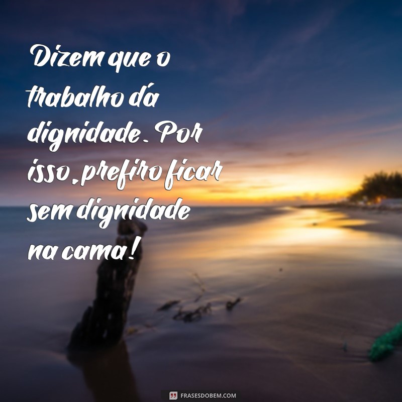 30 Frases Motivacionais Engraçadas que Tornam o Trabalho Mais Leve 