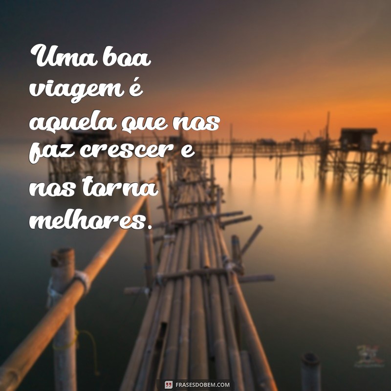 Descubra as melhores frases para desejar uma boa viagem 