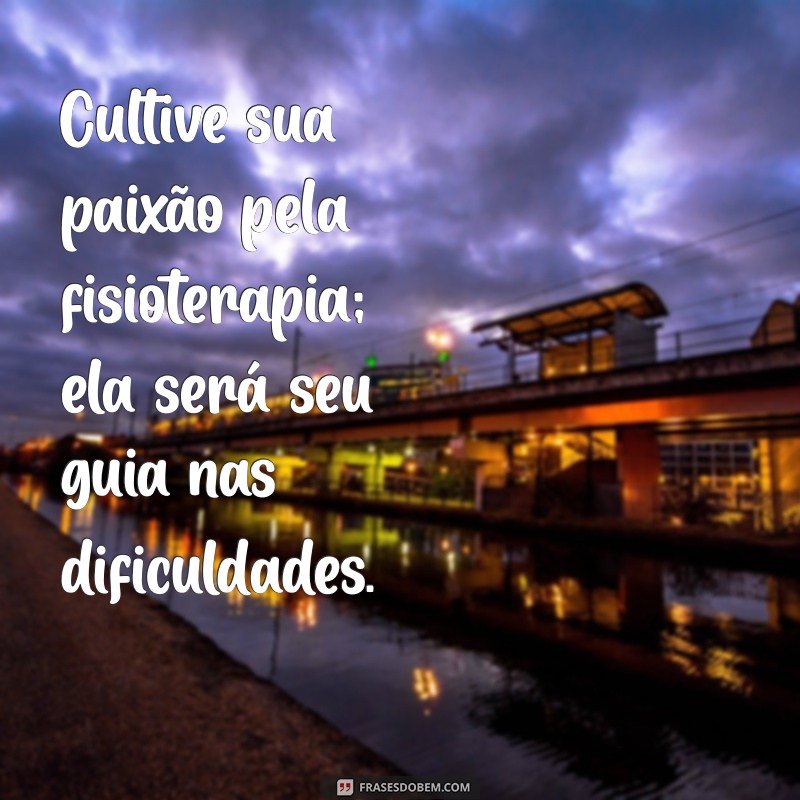 Frases Inspiradoras para Estudantes de Fisioterapia: Motivação e Superação 