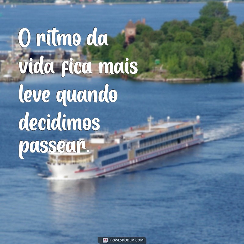 Descubra as Melhores Frases Sobre Passear: Inspiração para Aventuras ao Ar Livre 