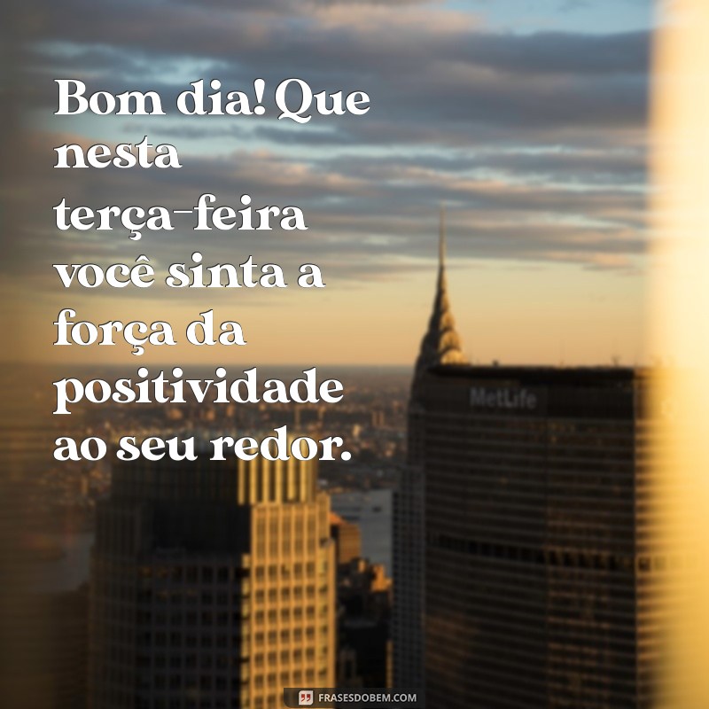 Bom Dia! Como Ter uma Abençoada Terça-Feira com Positividade 