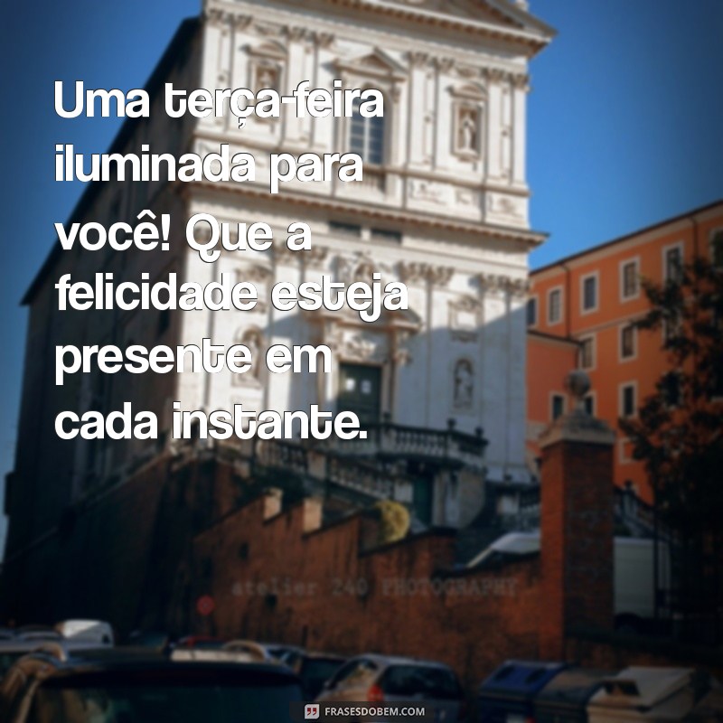 Bom Dia! Como Ter uma Abençoada Terça-Feira com Positividade 