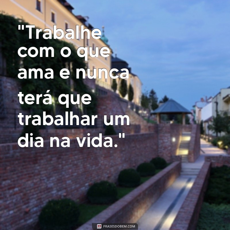 trabalhe com que gosta frases 