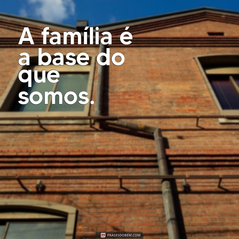 Frases Curtas sobre Família: Inspirações para Valorizar Laços e Momentos 