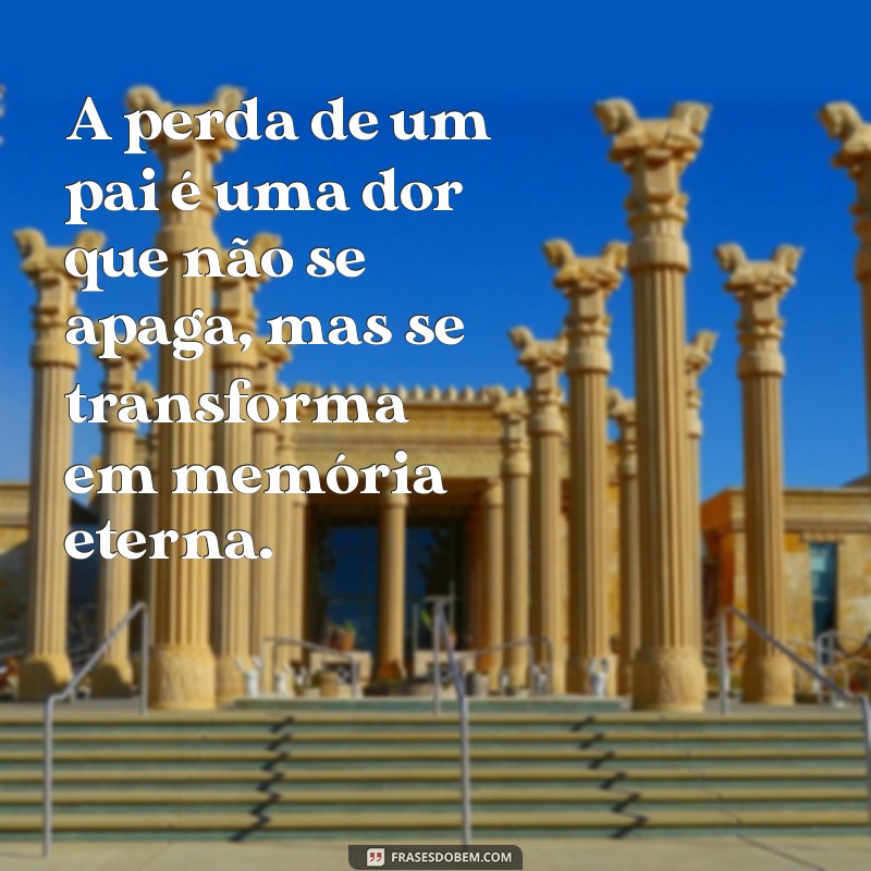 falecimento do pai A perda de um pai é uma dor que não se apaga, mas se transforma em memória eterna.