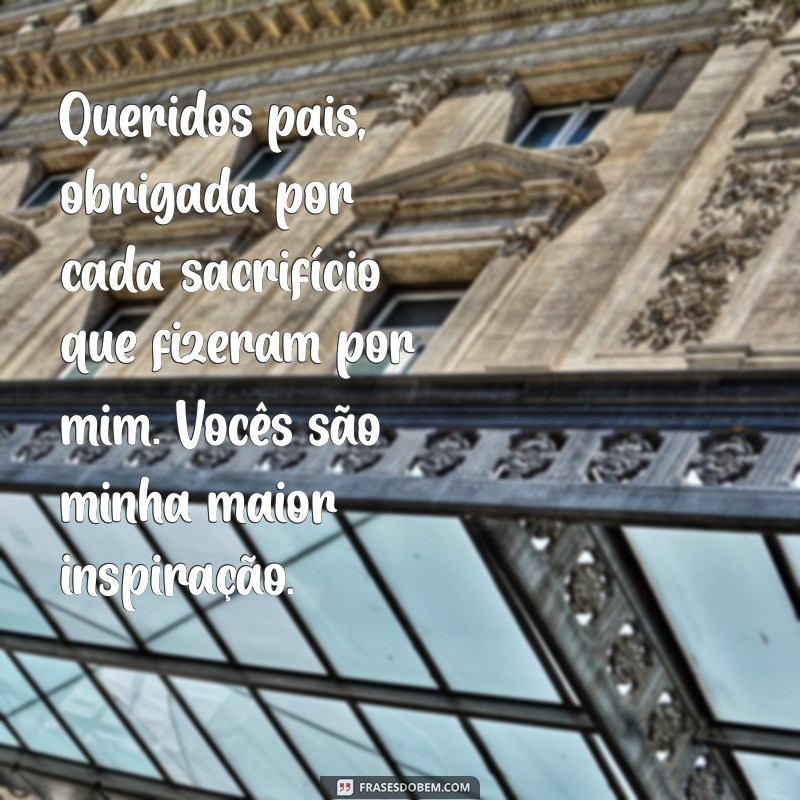 cartinha para os pais Queridos pais, obrigada por cada sacrifício que fizeram por mim. Vocês são minha maior inspiração.