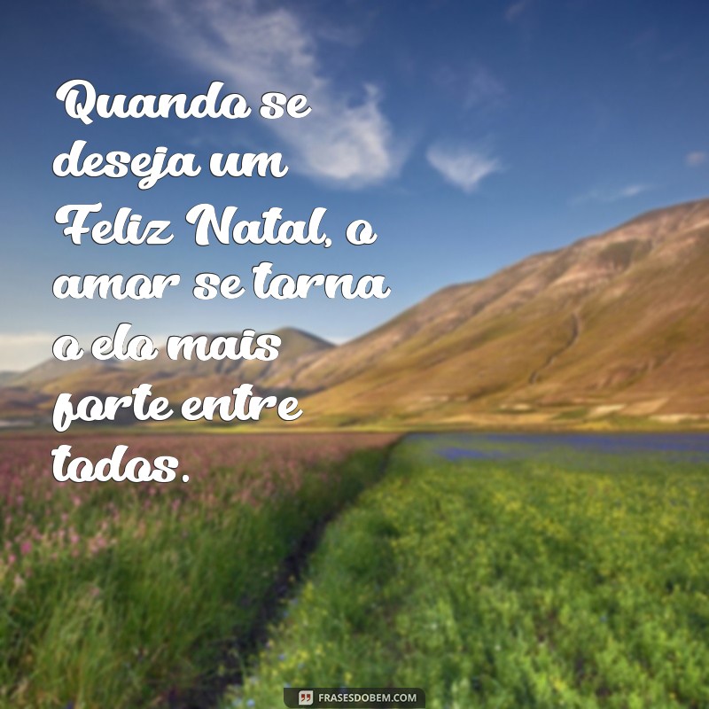 Quando Desejar um Feliz Natal: Dicas e Frases para Encantar 