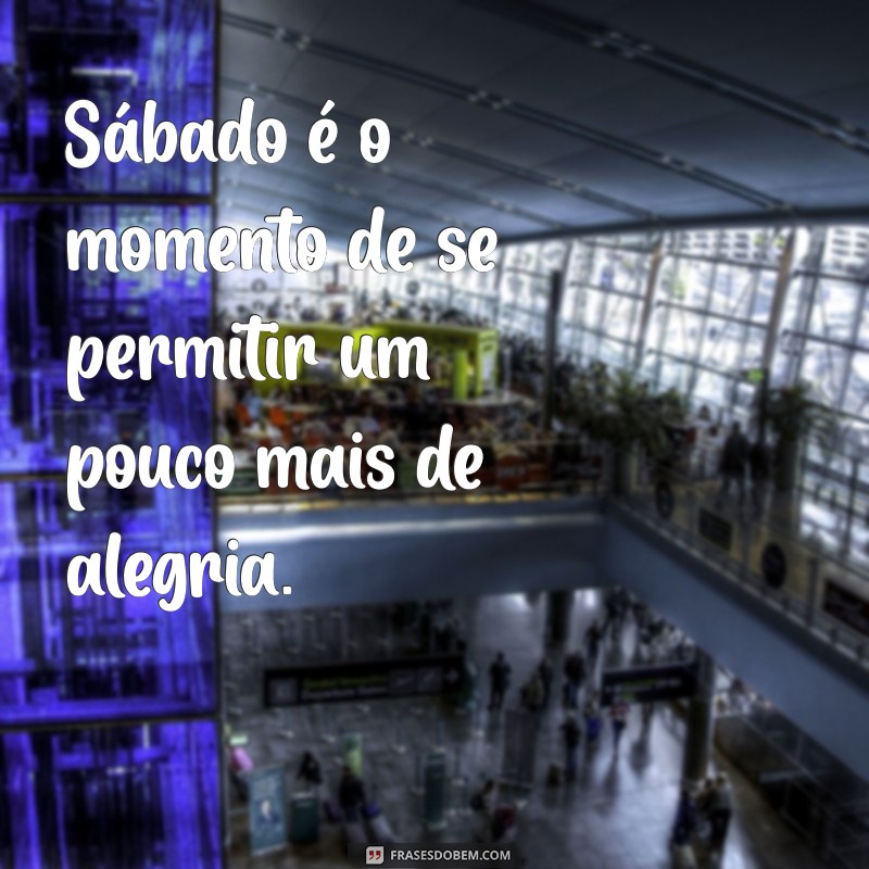 Frases Inspiradoras para Aproveitar seu Sábado ao Máximo 