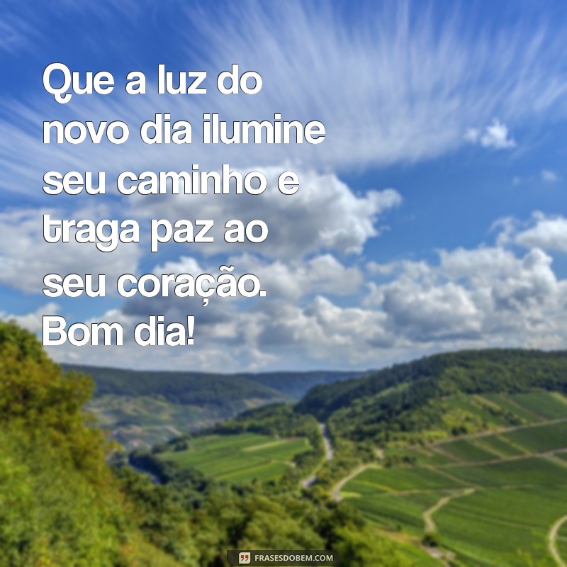 salmos de bom dia Que a luz do novo dia ilumine seu caminho e traga paz ao seu coração. Bom dia!