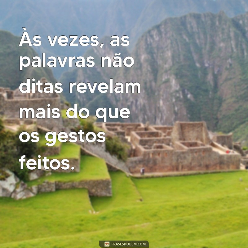 mensagem para pessoas ingratas e mal agradecidas Às vezes, as palavras não ditas revelam mais do que os gestos feitos.