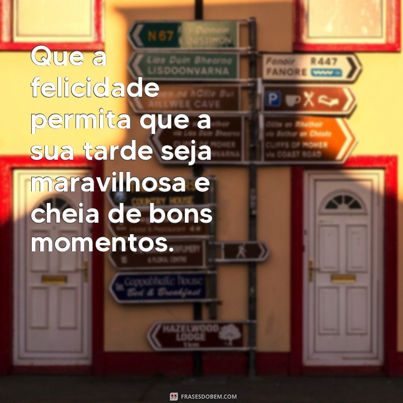 Descubra as melhores frases para desejar uma tarde feliz 