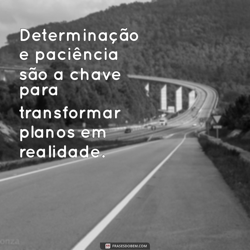 Frases Inspiradoras sobre Determinação e Persistência para Motivar sua Jornada 