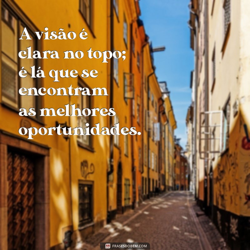 Frases Inspiradoras sobre Altura: Eleve sua Perspectiva com Sabedoria 