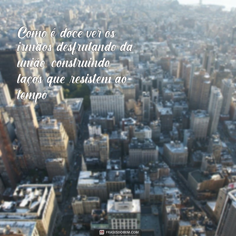 o quao bom e agradavel que os irmaos vivam em uniao Como é doce ver os irmãos desfrutando da união, construindo laços que resistem ao tempo.