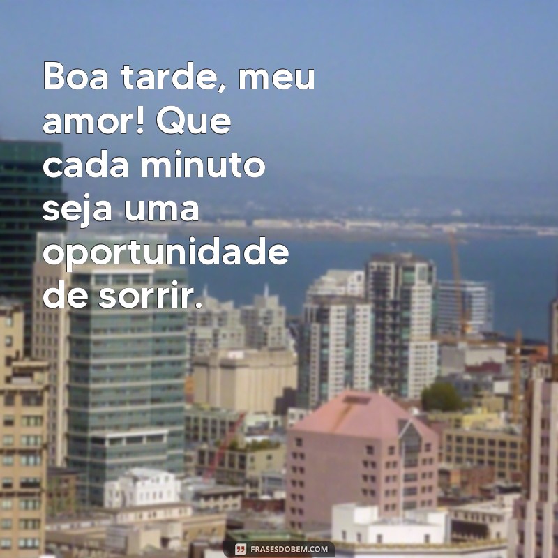 Frases Românticas de Boa Tarde para Encantar seu Namorado 