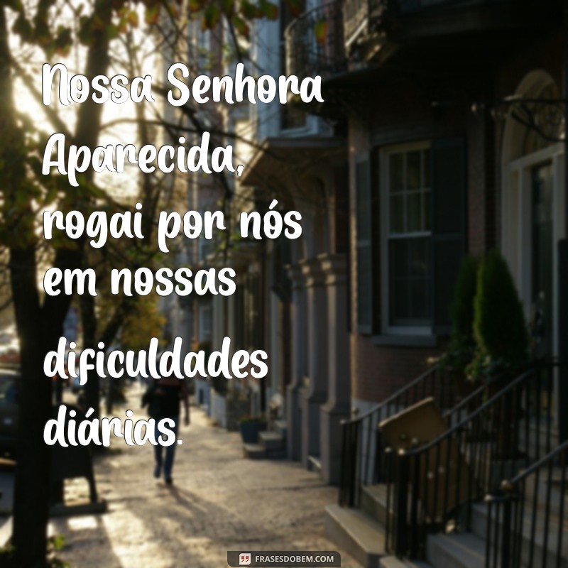 mensagens nossa senhora aparecida rogai por nós Nossa Senhora Aparecida, rogai por nós em nossas dificuldades diárias.