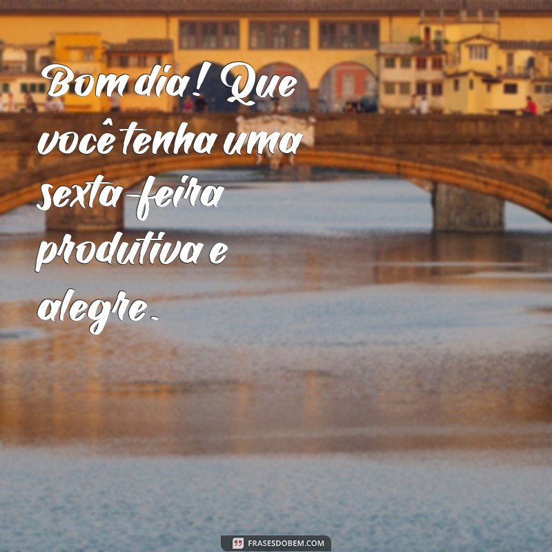 Bom Dia! Celebre a Chegada da Sexta-Feira com Frases Inspiradoras 