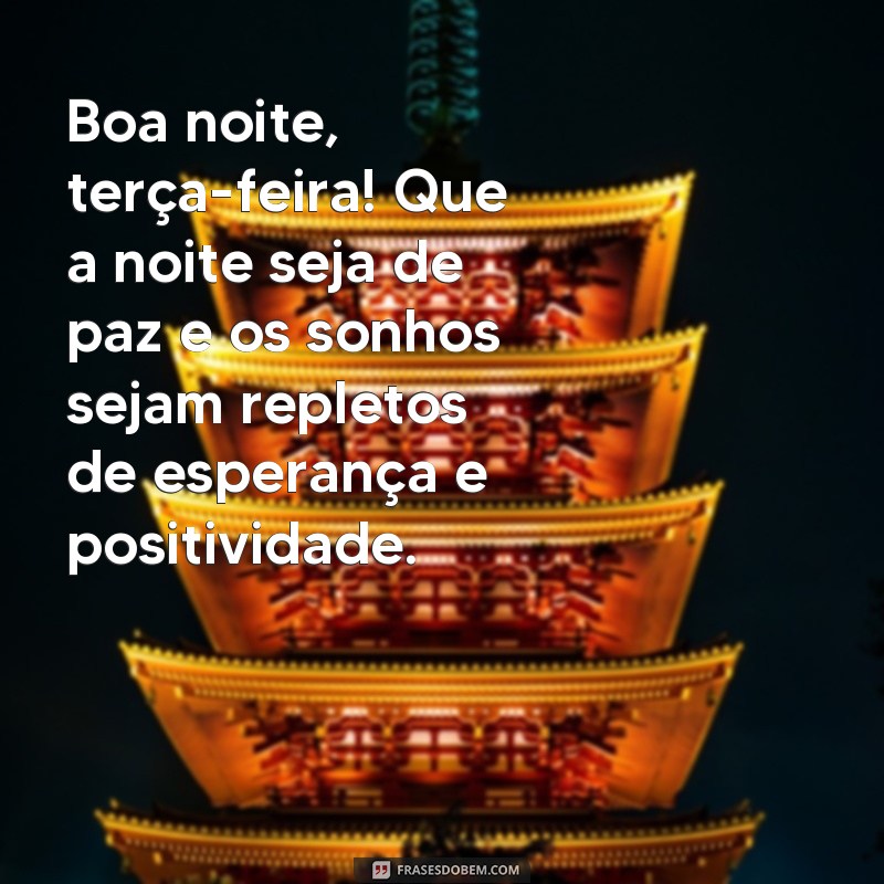 Encerre sua terça-feira com boas vibrações: confira essas frases inspiradoras de boa noite! 