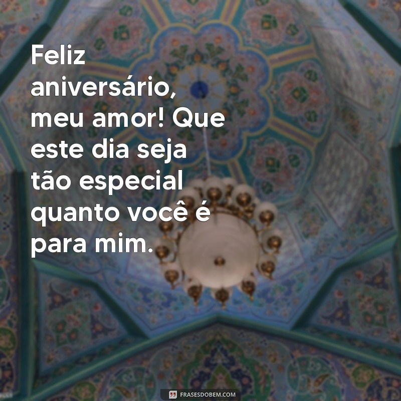 mensagem de aniversário para esposa Feliz aniversário, meu amor! Que este dia seja tão especial quanto você é para mim.