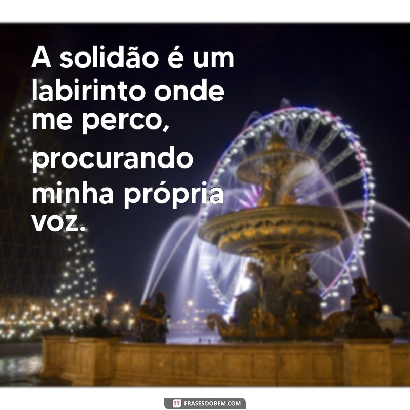 Frases Inspiradoras para Quem Se Sente Sozinha: Reflexões e Conforto 