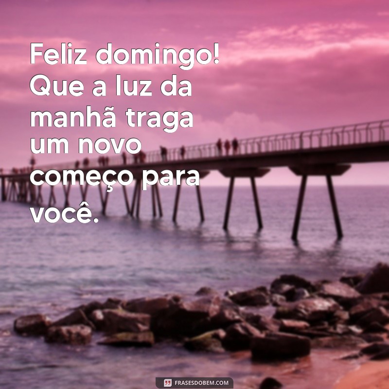 Mensagens Inspiradoras de Bom Dia para um Feliz Domingo 