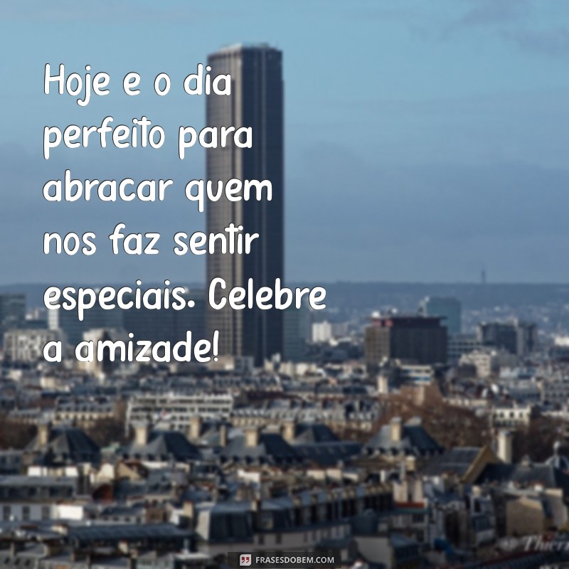 Mensagens Inspiradoras para Celebrar o Dia da Amizade 