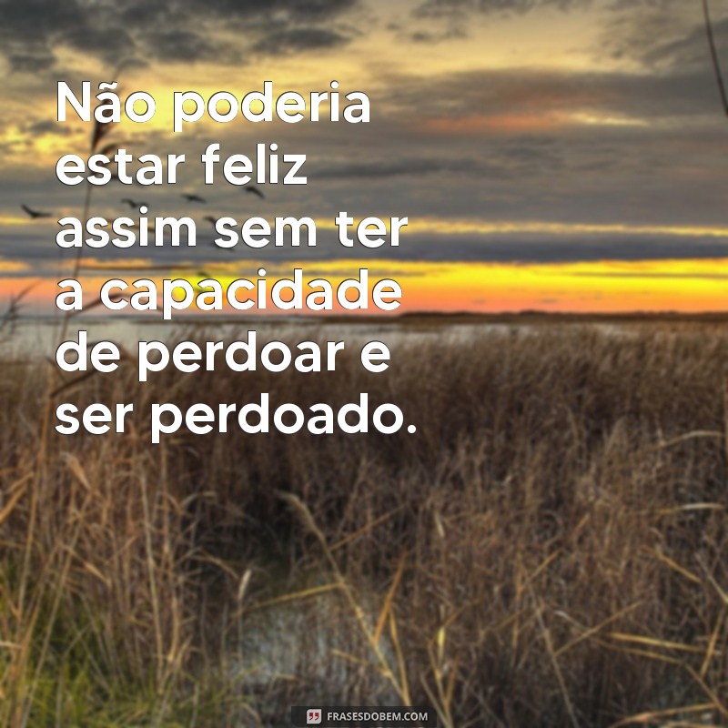 Descubra as melhores frases que expressam a impossibilidade de ser feliz 