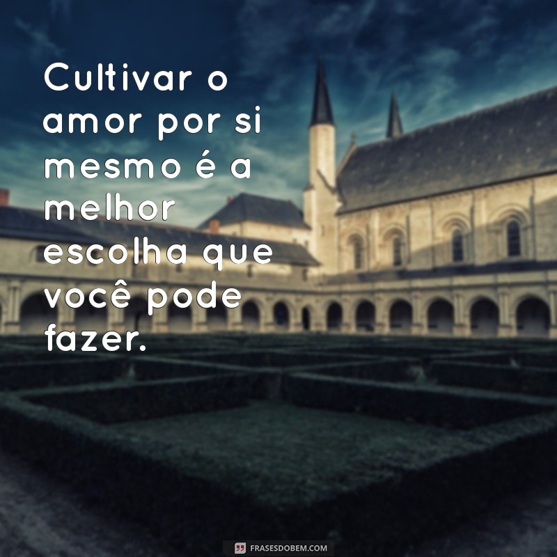 Descubra 30 Frases Inspiradoras de Amor Próprio para Valorizar Sua Essência 