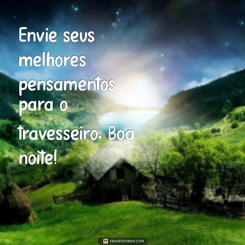 Frases Inspiradoras de Boa Noite para Encerrar o Dia com Positividade 