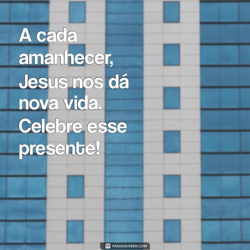 Bom Dia com a Sabedoria de Jesus: Mensagens Inspiradoras para Começar o Dia 