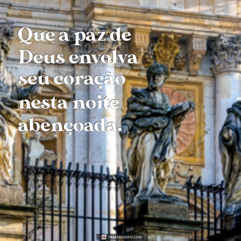 frases de boa noite abençoada Que a paz de Deus envolva seu coração nesta noite abençoada.